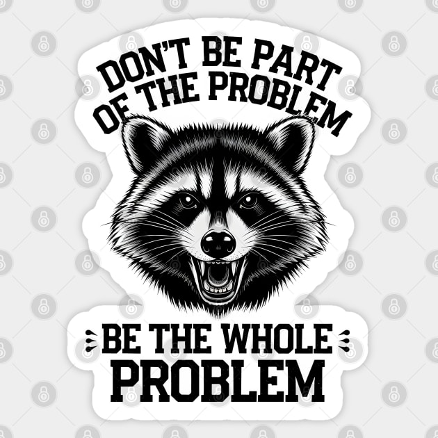 Be The Whole Problem Sticker by MakerMind8.2